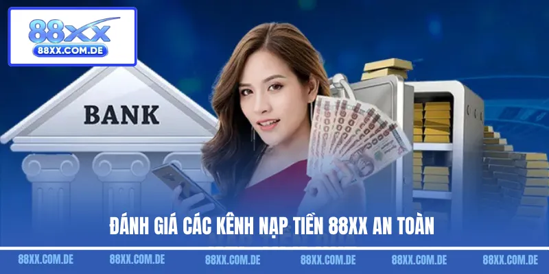 Đánh giá các kênh nạp tiền 88XX an toàn
